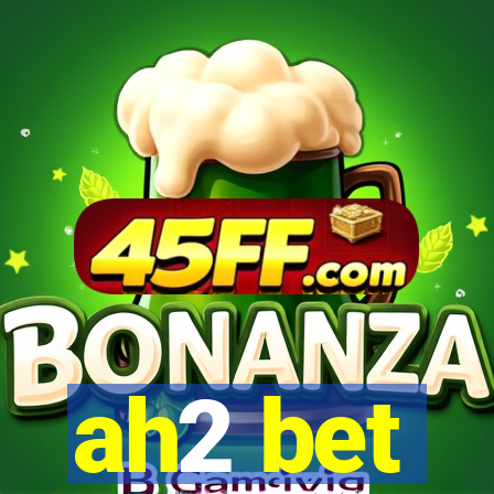 ah2 bet